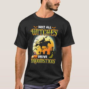 Nicht alle Hexen fahren Broomsticks Bauer Ha T-Shirt