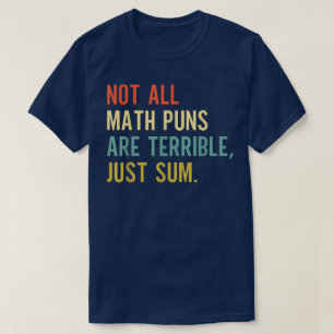 Nicht alle Mathe-Witze sind schrecklich, nur einig T-Shirt