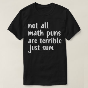Nicht alle Mathe-Witze sind schrecklich, nur einig T-Shirt