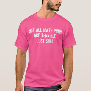 Nicht alle Mathematik Puns sind schrecklich, nur u T-Shirt