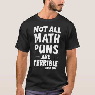 Nicht alle Mathematik Puns sind schrecklich, nur u T-Shirt
