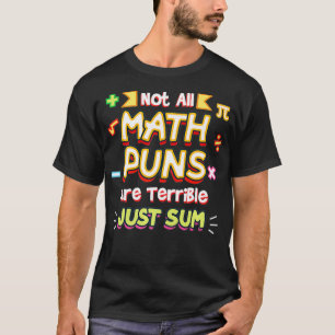 Nicht alle Puns sind schrecklich, nur um Mathemati T-Shirt