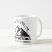 Nicht alle Tetons sind Grand Tetons, aber meine si Kaffeetasse (VorderseiteRechts)