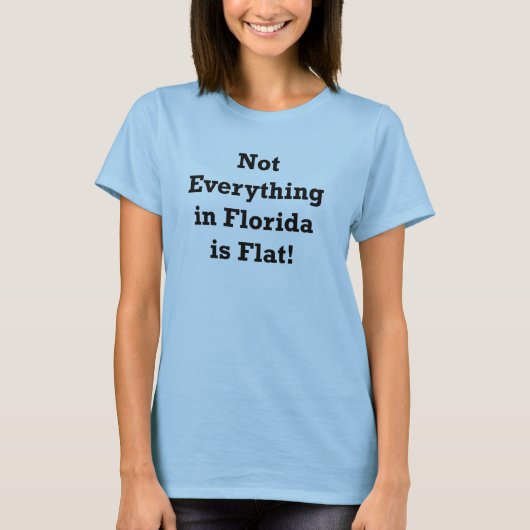 Nicht alles in Florida ist flacher T - Shirt (Vorderseite)