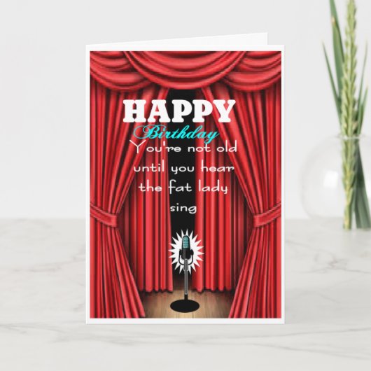 Nicht alt, bis du die dicke Dame singen hörst Karte (Vorderseite)