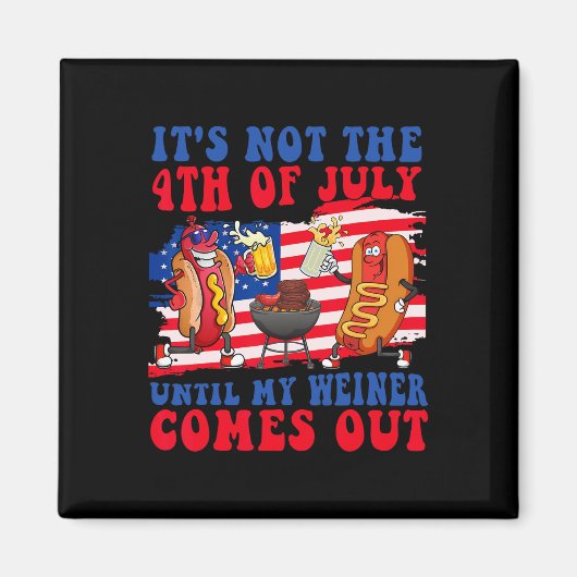 Nicht am 4. Juli, bis mein Weiner herumkommt Magnet (Vorne)