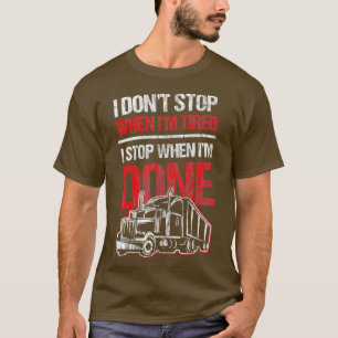 Nicht anhalten, wenn müde Funny Truck Truck Fahrer T-Shirt