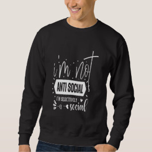 Nicht antisozial selektiv sozial, sarkastisch gefa sweatshirt