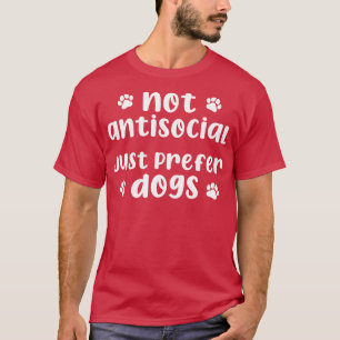 Nicht antisoziale Prefer Hunde T-Shirt
