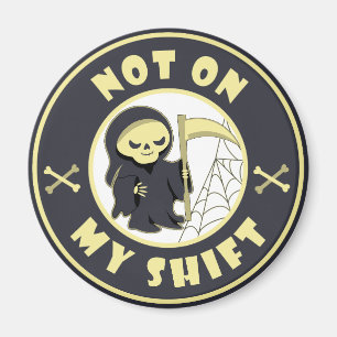 Nicht auf meiner Schicht Grim Sensenmann Halloween Magnet