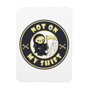Nicht auf meiner Schicht Grim Sensenmann Halloween Magnet