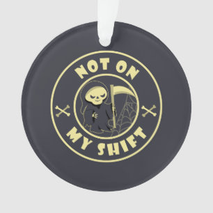 Nicht auf meiner Schicht Grim Sensenmann Halloween Ornament
