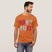 Nicht aufgeben, TU ES T-Shirt (Vorne ganz)