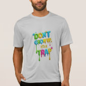 Nicht aufwachsen, es ist eine Falle | Funny Quote T-Shirt (Vorderseite)