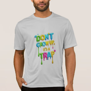 Nicht aufwachsen, es ist eine Falle Funny Quote T-Shirt