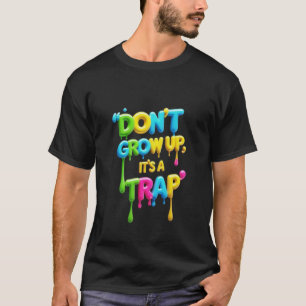 Nicht aufwachsen, es ist eine Falle Funny Quote T-Shirt