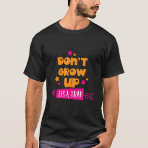 Nicht aufwachsen Es ist eine Falle Spaß Erwachsene T-Shirt
