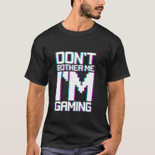 Nicht belästigen Ich bin Gaming-Gamer-Einstellung T-Shirt