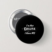 Nicht Betrunken, dass ich eine Multipler Sklerose Button (Vorne & Hinten)