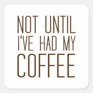 Nicht, bis ich meinen KAFFEE hatte ich Liebe Kaffe Quadratischer Aufkleber