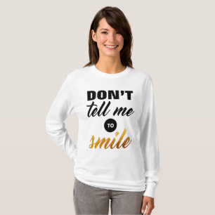 Nicht bitten Sie mich zu lächeln T-Shirt