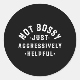 Nicht Bossy nur aggressiv hilfreich Runder Aufkleber
