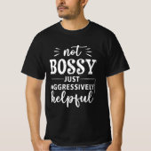 Nicht Bossy nur aggressiv hilfreiche Lustige Sprüc T-Shirt (Vorderseite)