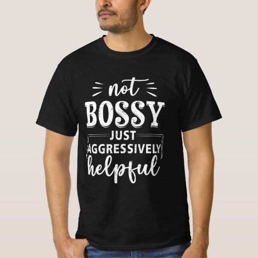 Nicht Bossy nur aggressiv hilfreiche Lustige Sprüc T-Shirt (Vorderseite)