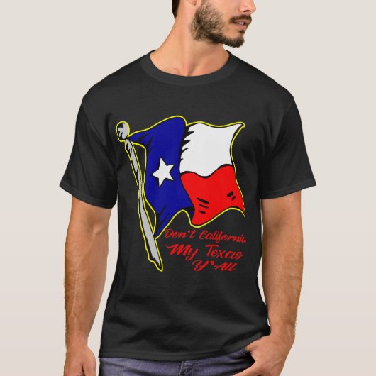 Nicht California My Texas, Y’all # T-Shirt (Vorderseite)