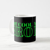 NICHT COOL BRO KAFFEETASSE (Vorderseite Links)