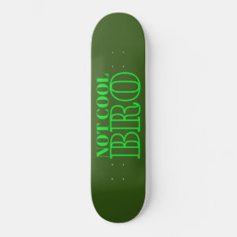 NICHT COOL BRO SKATEBOARD