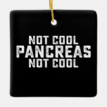 Nicht Cool Pankreas Nicht Cool Diabetes Typ 1 2 Keramikornament<br><div class="desc">Nicht Cool Pankreas Nicht Cool Diabetes Typ 1 2</div>