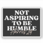 Nicht danach streben, demütig zu sein | Kamala Har Aufkleber (Vorderseite)