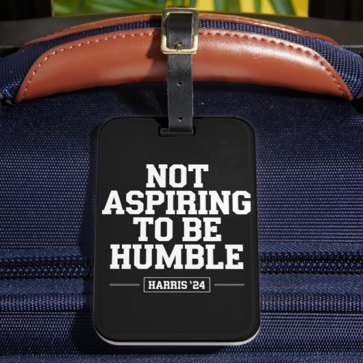 Nicht danach streben, Humble Kamala Harris 2024 zu Gepäckanhänger (Vorderseite Insitu 2)