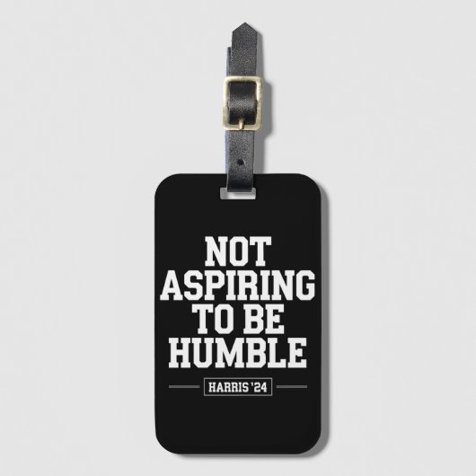 Nicht danach streben, Humble Kamala Harris 2024 zu Gepäckanhänger (Vorderseite Vertikal)