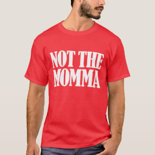 Nicht das momma T-Shirt