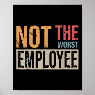 Nicht das schlimmste Sprichwort für Arbeitnehmer Poster