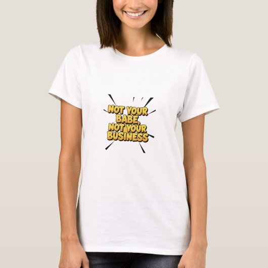 Nicht dein Babe, nicht dein Geschäft – T-Shirt (Vorderseite)