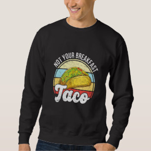 Nicht dein Frühstück-Taco Wir sind nicht Tacos Mex Sweatshirt