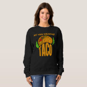 Nicht dein Frühstückstaco  Nicht dein Frühstücksta Sweatshirt (Vorne ganz)