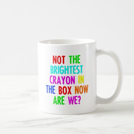 Nicht der Brighteste Crayon Funny Mug Kaffeetasse (Rechts)