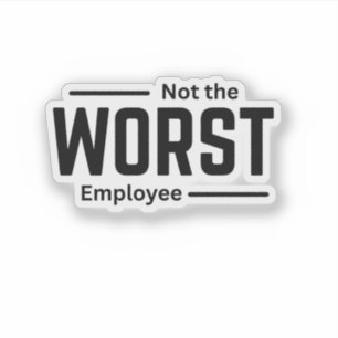 Nicht der schlechteste Mitarbeiter - Funny Workpla Aufkleber