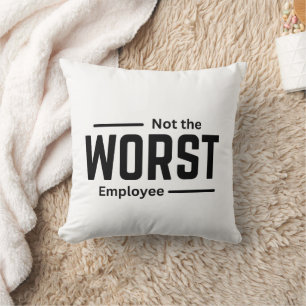 Nicht der schlechteste Mitarbeiter - Funny Workpla Kissen