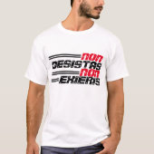 Nicht Desistas nicht Exieris T-Shirt (Vorderseite)