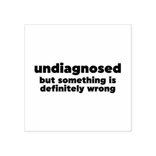 Nicht diagnostiziert, aber irgendetwas ist definit gummistempel (Prägung)