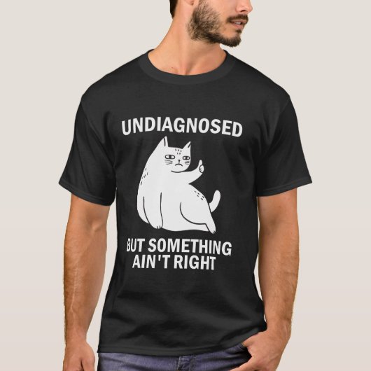 Nicht diagnostiziert, aber irgendetwas ist nicht r T-Shirt (Vorderseite)