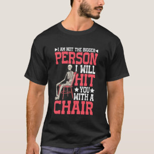 Nicht die größere Person wird dich mit einem Stuhl T-Shirt