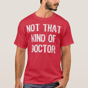 Nicht diese Art von Doktor-Funny-Doktortitel T-Shirt
