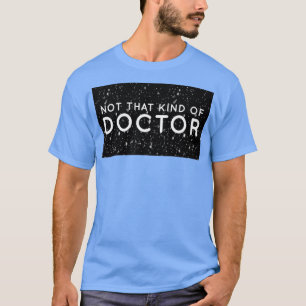 Nicht diese Art von Doktor PhD 17 T-Shirt