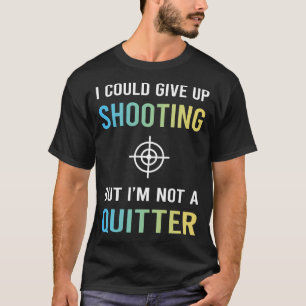 Nicht Ein Aufgebender Schiessen T-Shirt